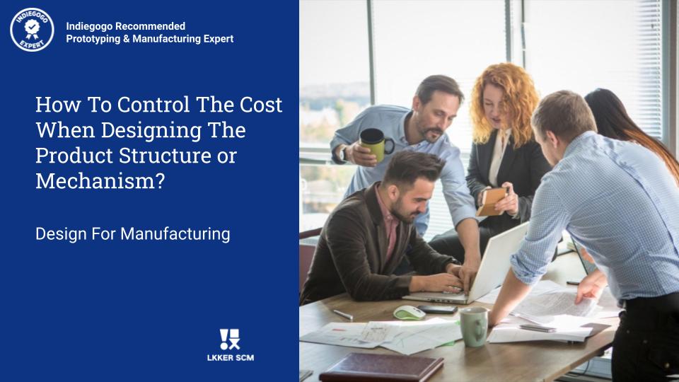 How to control the cost when designing the product structure or mechanism